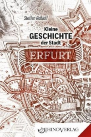 Carte Kleine Geschichte der Stadt Erfurt Steffen Raßloff