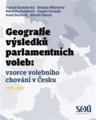 Carte Geografie výsledků parlamentních voleb: prostorové vzorce volebního chování v Česku 1992-2013 collegium