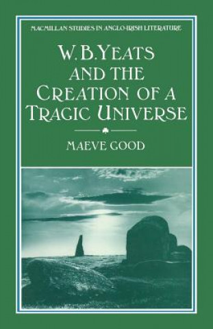 Carte W. B. Yeats and the Creation of a Tragic Universe Maeve Good