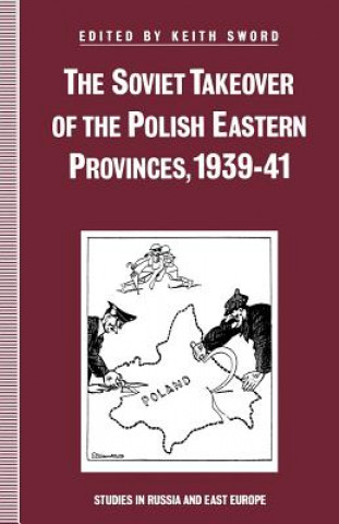 Kniha Soviet Takeover of the Polish Eastern Provinces, 1939-41 Keith Sword