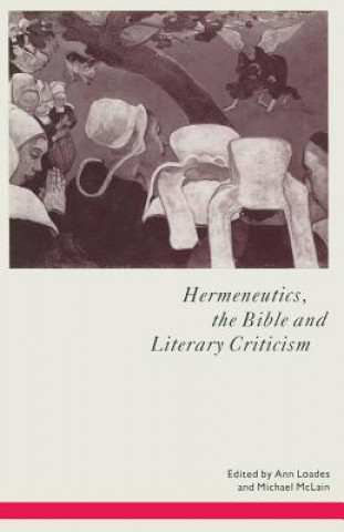 Kniha Hermeneutics, the Bible and Literary Criticism Ann Loades