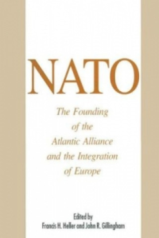 Kniha NATO: The Founding of the Atlantic Alliance and the Integration of Europe John R. Gillingham