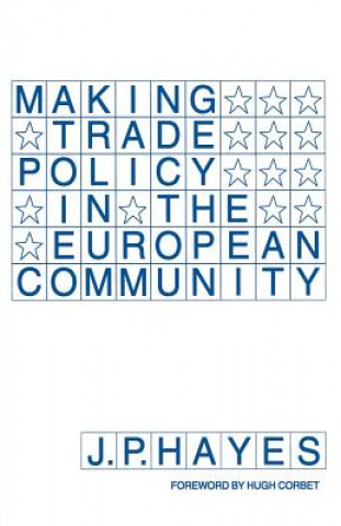Kniha Making Trade Policy in the European Community J. P. Hayes