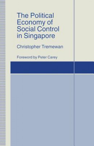 Kniha Political Economy of Social Control in Singapore Christopher Tremewan