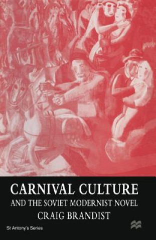 Könyv Carnival Culture and the Soviet Modernist Novel Craig Brandist