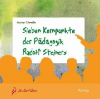 Audio Sieben Kernpunkte der Pädagogik Rudolf Steiners, 1 Audio-CD Marcus Schneider