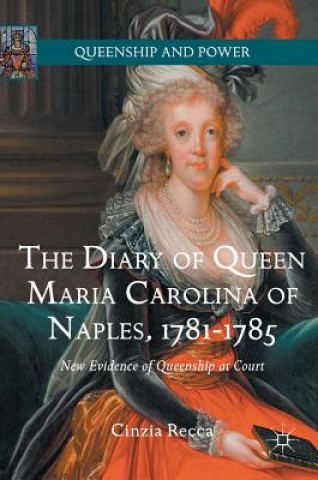 Könyv Diary of Queen Maria Carolina of Naples, 1781-1785 Cinzia Recca
