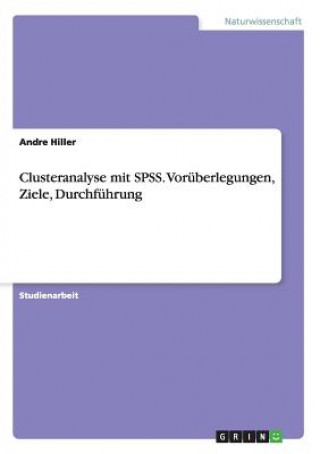 Könyv Clusteranalyse mit SPSS. Voruberlegungen, Ziele, Durchfuhrung Andre Hiller