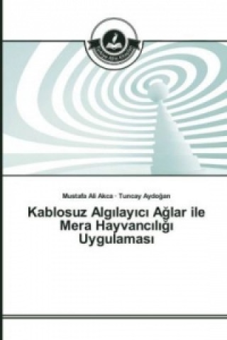 Könyv Kablosuz Alg_lay_c_ Aglar ile Mera Hayvanc_l_g_ Uygulamas_ Mustafa Ali Akca