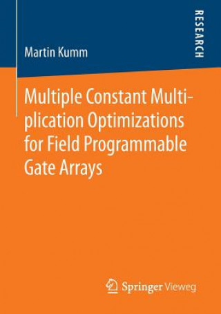 Kniha Multiple Constant Multiplication Optimizations for Field Programmable Gate Arrays Martin Kumm