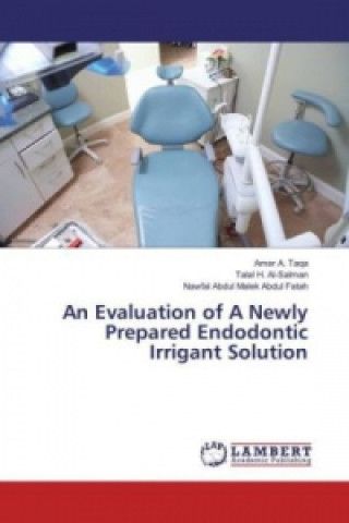 Kniha An Evaluation of A Newly Prepared Endodontic Irrigant Solution Amer A. Taqa