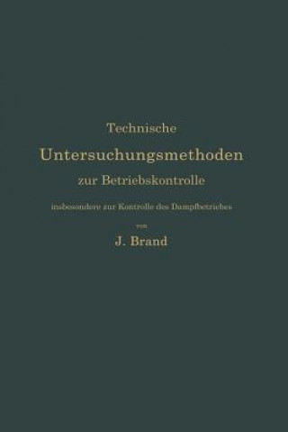 Kniha Technische Untersuchungsmethoden Zur Betriebskontrolle, Insbesondere Zur Kontrolle Des Dampfbetriebes Julius Brand