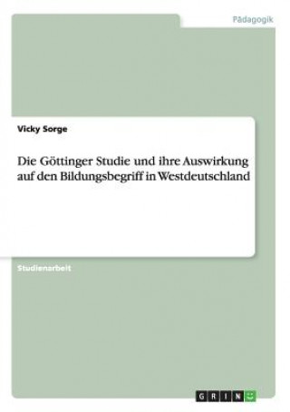 Knjiga Goettinger Studie und ihre Auswirkung auf den Bildungsbegriff in Westdeutschland Vicky Sorge