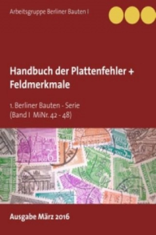 Kniha Handbuch der Plattenfehler + Feldmerkmale (MiNr. 42 - 48) Arbeitsgruppe Berliner Bauten I