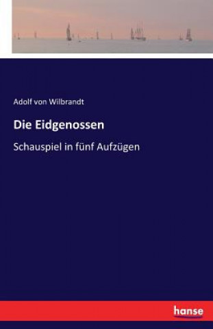 Kniha Eidgenossen Adolf Von Wilbrandt