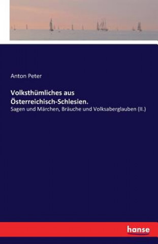 Livre Volksthumliches aus OEsterreichisch-Schlesien. Anton Peter