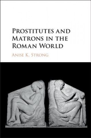 Книга Prostitutes and Matrons in the Roman World Anise K. Strong