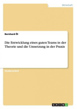 Książka Die Entwicklung eines guten Teams in der Theorie und die Umsetzung in der Praxis Bernhard Öl