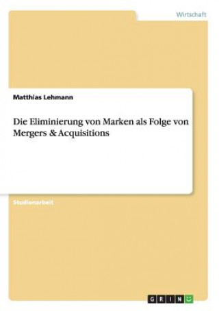 Kniha Eliminierung von Marken als Folge von Mergers & Acquisitions Matthias (Indiana University) Lehmann