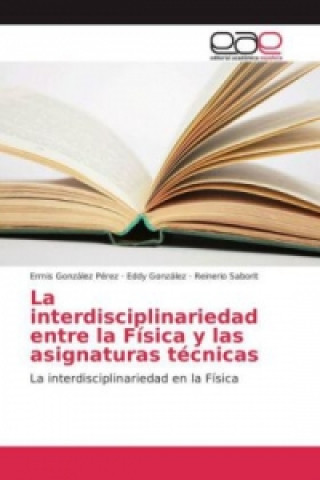 Książka La interdisciplinariedad entre la Física y las asignaturas técnicas Ermis González Pérez