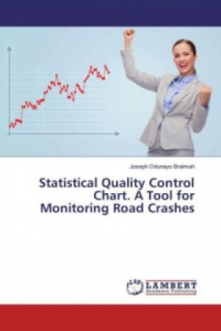 Könyv Statistical Quality Control Chart. A Tool for Monitoring Road Crashes Joseph Odunayo Braimah