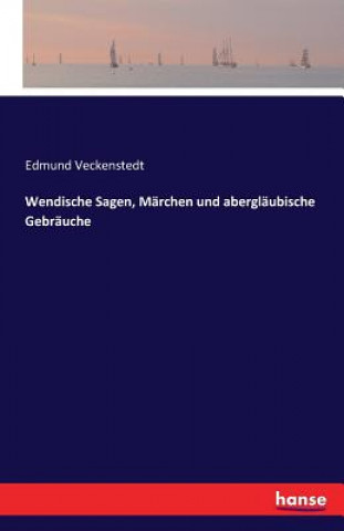 Kniha Wendische Sagen, Marchen und aberglaubische Gebrauche Edmund Veckenstedt