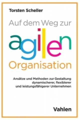 Kniha Auf dem Weg zur agilen Organisation Torsten Scheller