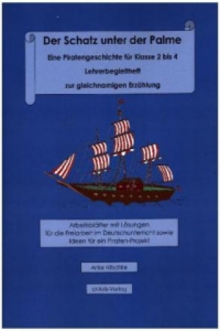Könyv Der Schatz unter der Palme. Eine Piratengeschichte für Klasse 2 bis 4 Lehrerbegleitheft zur gleichnamigen Erzählung Anke Nitschke