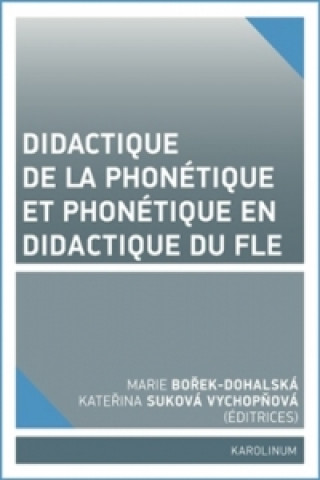 Carte Didactique de la phonétique et phonétique en didactique du FLE Marie Bořek-Dohalská