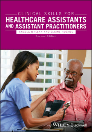 Książka Clinical Skills for Healthcare Assistants and Assistant Practitioners, 2e Angela Whelan