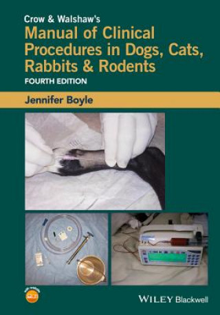 Carte Crow & Walshaw's Manual of Clinical Procedures in Dogs, Cats, Rabbits & Rodents 4e Jennifer E Boyle