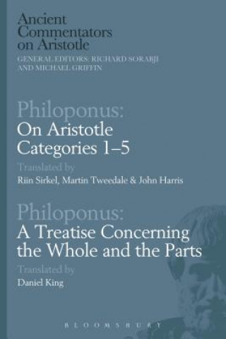 Carte Philoponus: On Aristotle Categories 1-5 with Philoponus: A Treatise Concerning the Whole and the Parts Philoponus