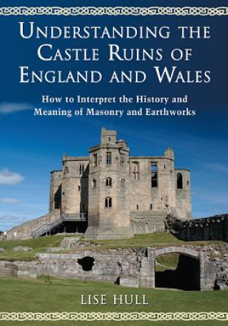 Книга Understanding the Castle Ruins of England and Wales Lise Hull