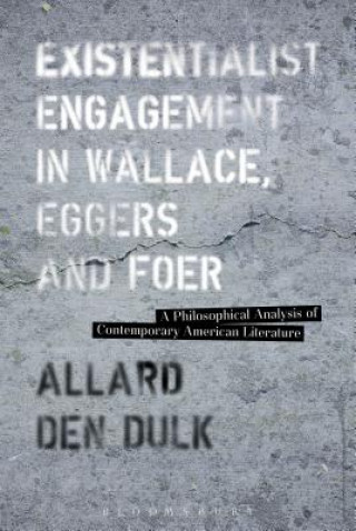 Kniha Existentialist Engagement in Wallace, Eggers and Foer Allard den