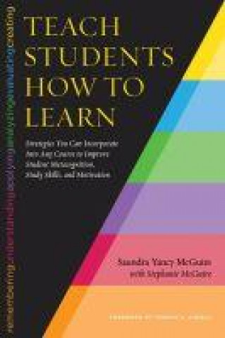 Könyv Teach Students How To Learn Saundra Yancy McGuire