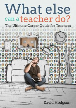 Kniha What else can a teacher do? Review your career, reduce stress and gain control of your life David Hodgson