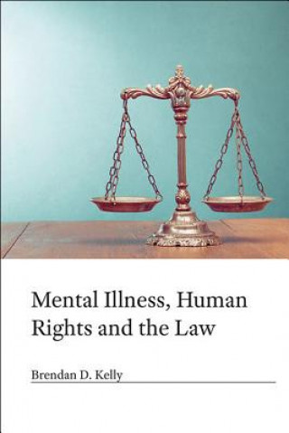 Könyv Mental Illness, Human Rights and the Law Brendan.D Kelly