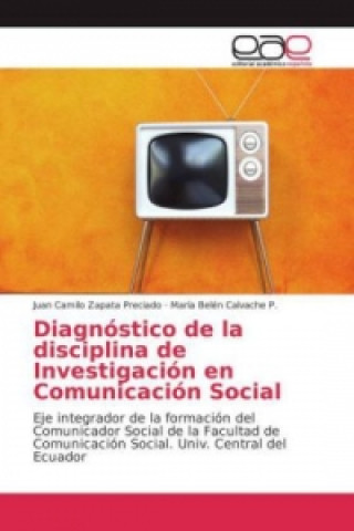 Книга Diagnóstico de la disciplina de Investigación en Comunicación Social Juan Camilo Zapata Preciado