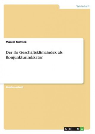 Книга ifo Geschaftsklimaindex als Konjunkturindikator Marcel Mattick