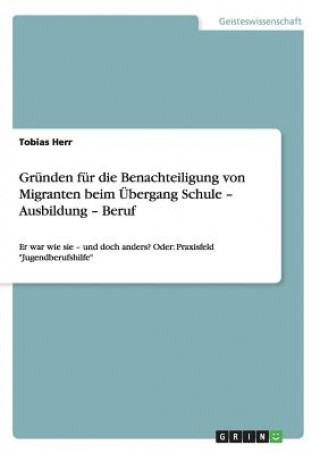 Knjiga Grunden fur die Benachteiligung von Migranten beim UEbergang Schule - Ausbildung - Beruf Tobias Herr