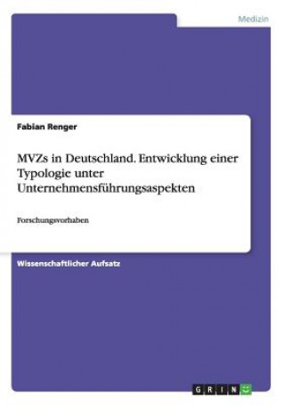 Könyv MVZs in Deutschland. Entwicklung einer Typologie unter Unternehmensfuhrungsaspekten Fabian Renger