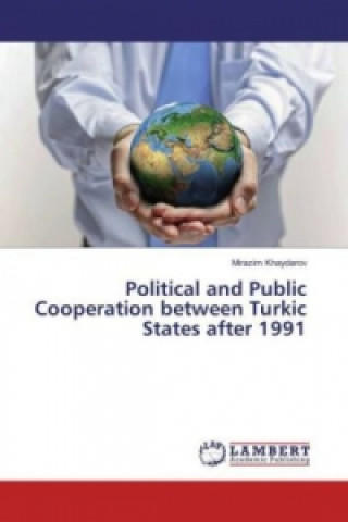 Książka Political and Public Cooperation between Turkic States after 1991 Mirazim Khaydarov