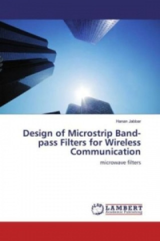 Knjiga Design of Microstrip Band-pass Filters for Wireless Communication Hanan Jabbar