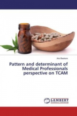 Kniha Pattern and determinant of Medical Professionals perspective on TCAM Ario Baskoro