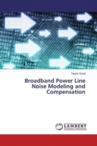 Книга Broadband Power Line Noise Modeling and Compensation Tayyar Guzel