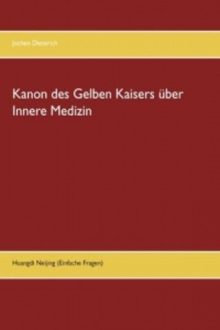 Könyv Kanon des Gelben Kaisers über Innere Medizin Jochen Dieterich