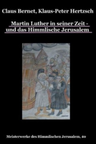 Carte Martin Luther in seiner Zeit - und das Himmlische Jerusalem Claus Bernet