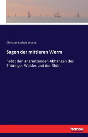Könyv Sagen der mittleren Werra Christian Ludwig Wucke