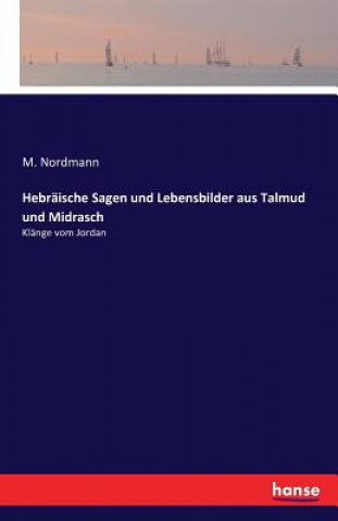 Kniha Hebraische Sagen und Lebensbilder aus Talmud und Midrasch M. Nordmann