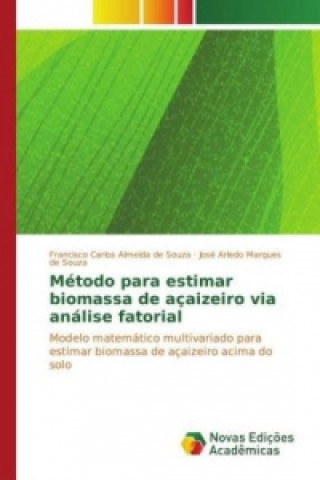 Kniha Método para estimar biomassa de açaizeiro via análise fatorial Francisco Carlos Almeida de Souza